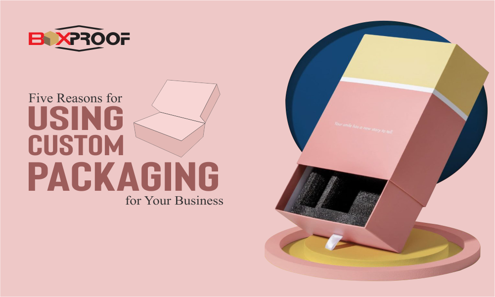 5 Reasons for Using Custom Packaging for Your Business