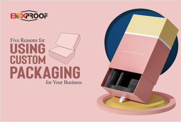 5 Reasons for Using Custom Packaging for Your Business